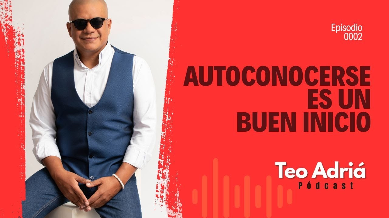 Autoconocerse es un buen inicio / Teo Adri&aacute; - P&oacute;dcast / Ep 02