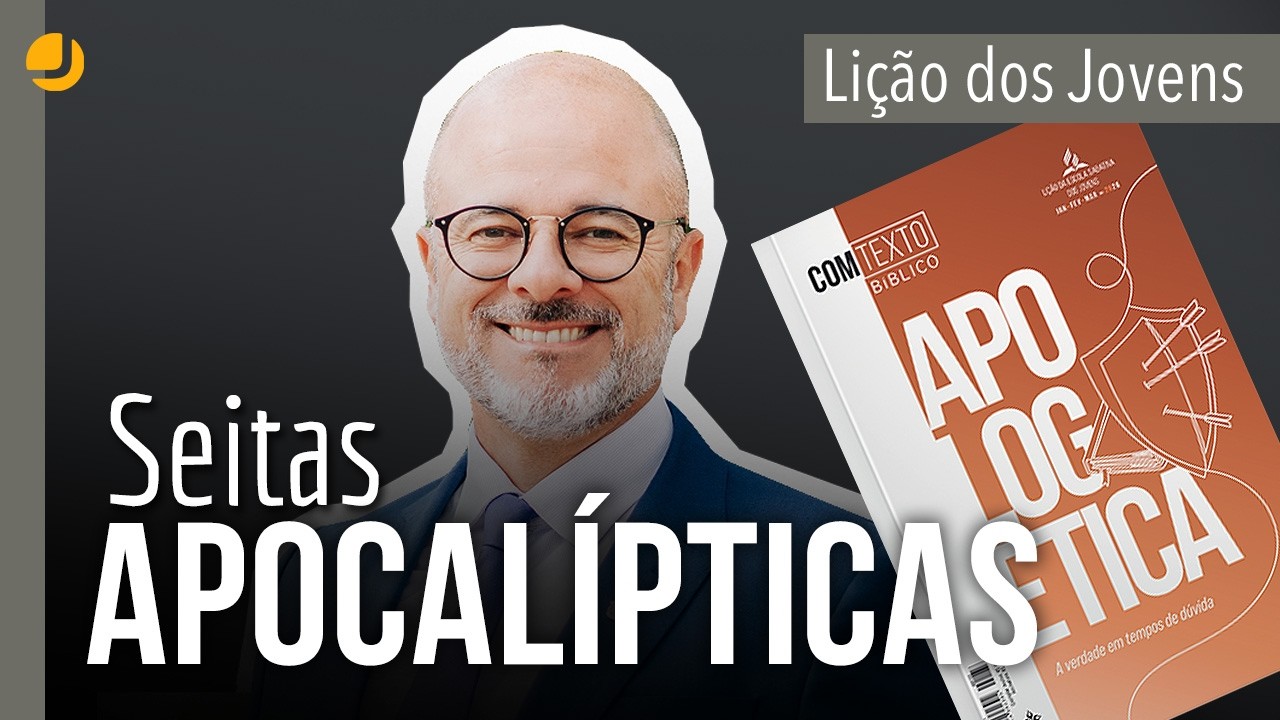 LI&Ccedil;&Atilde;O DOS JOVENS | APOLOG&Eacute;TICA: Seitas apocal&iacute;pticas | Michelson Borges