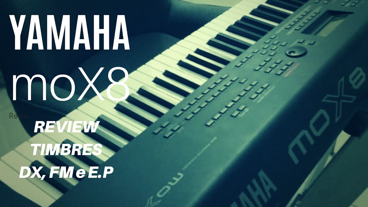 YAMAHA MOX8 - TIMBRES DX, FM & E.P - (Review)