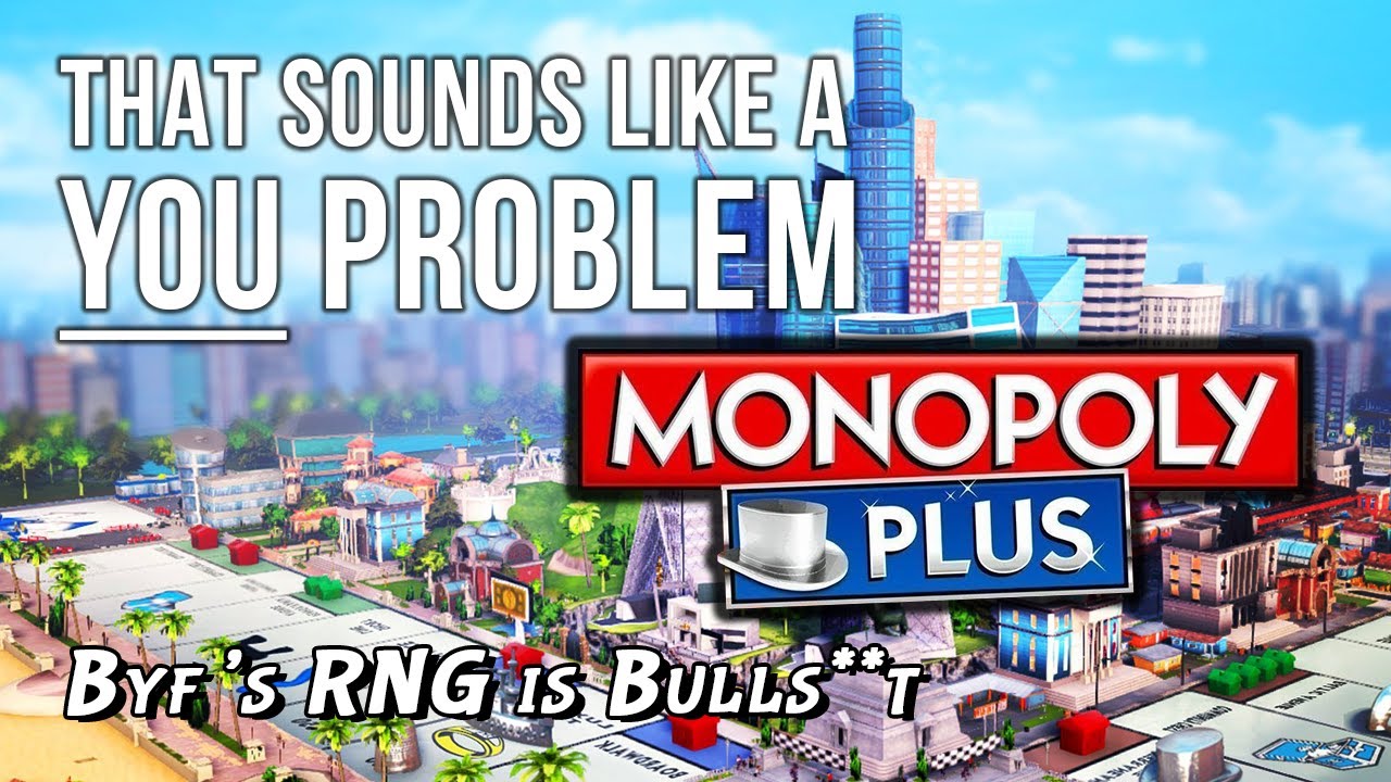 Byf's RNG is BULLS**T - That sounds like a YOU PROBLEM... (Monopoly)