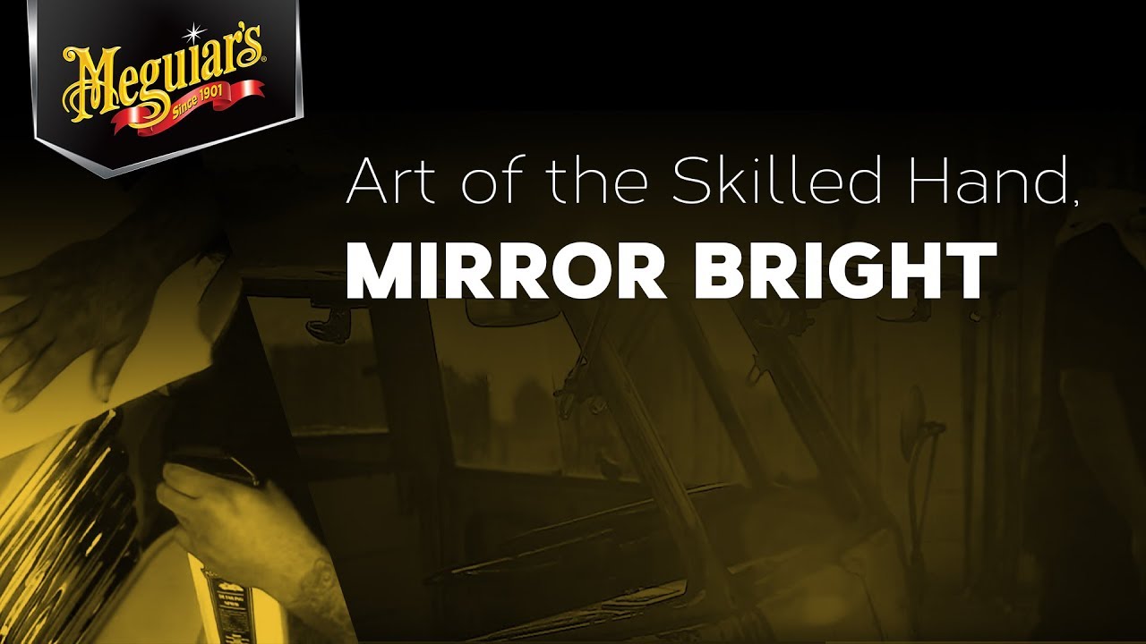 Discover: Meguiar's Art of The Skilled Hand Brought To You By Mirror Bright