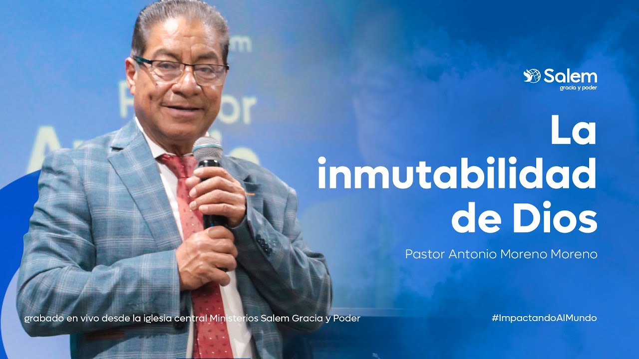 Predica Cristiana | La inmutabilidad de Dios | Pastor Antonio Moreno Moreno.