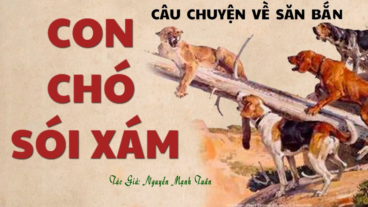 CON CHÓ SÓI XÁM | TÁC GIẢ: Nguyễn Mạnh Tuân | Kênh Cô Vân