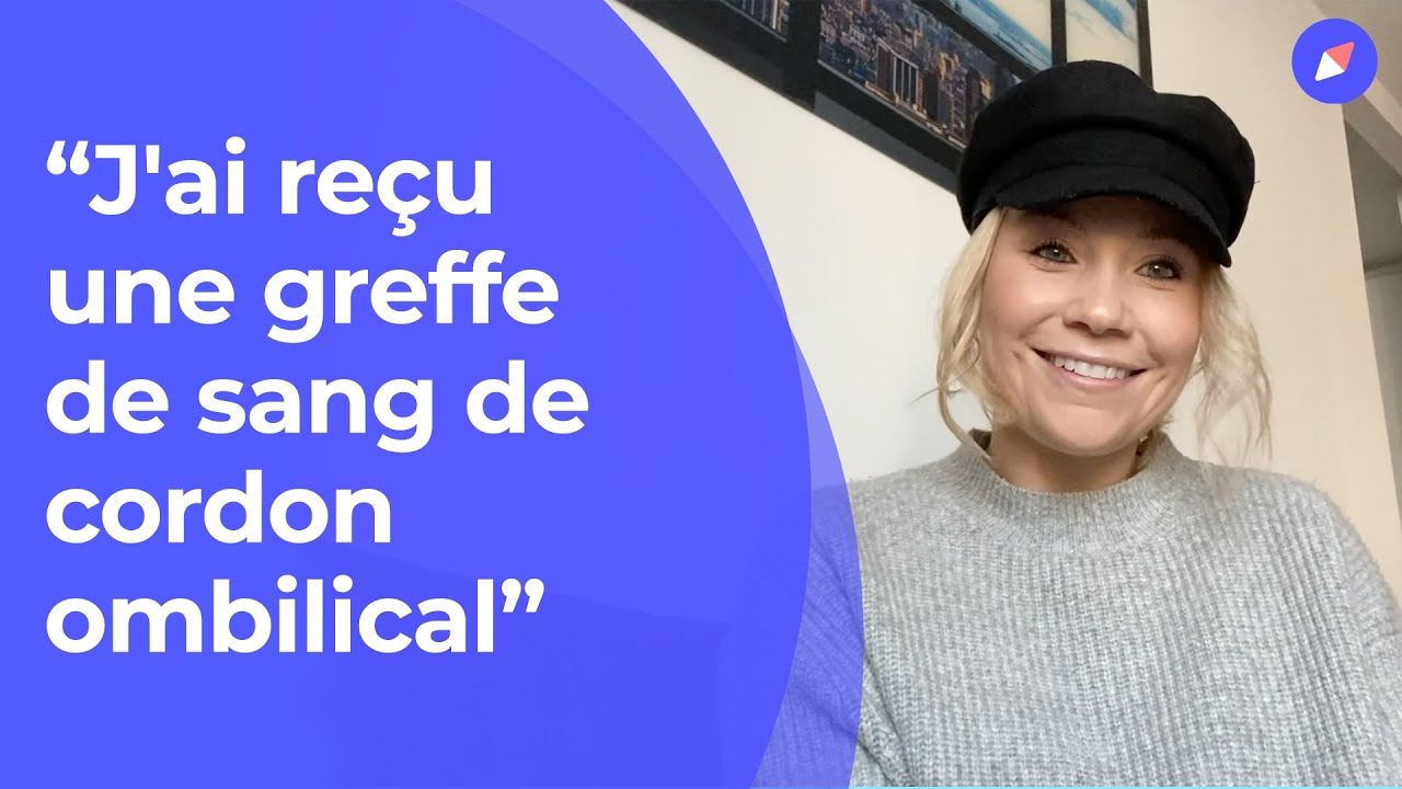 &ldquo;J'ai re&ccedil;u une greffe de sang de cordon ombilical&rdquo;