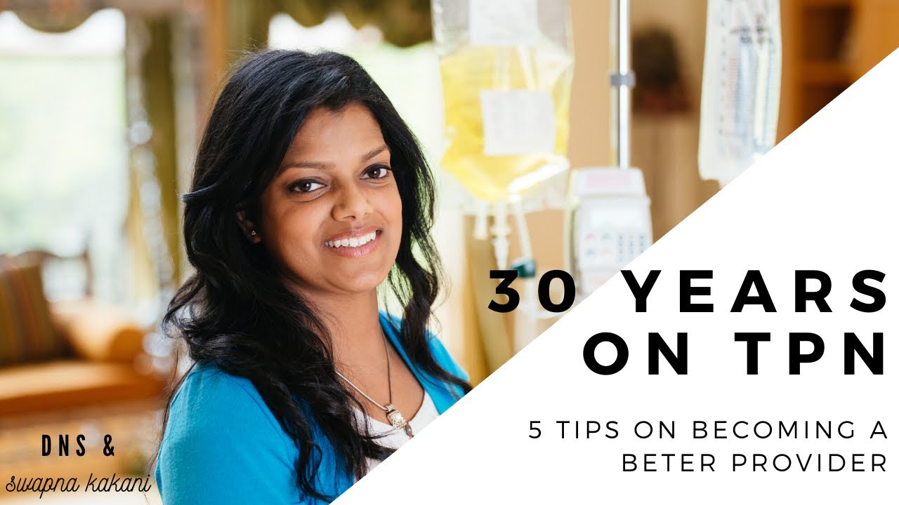 30 year patient perspective: 5 ways to enhance your TPN patient care