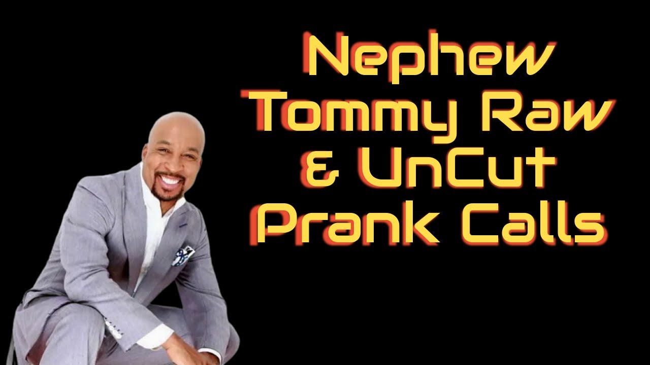 I Got Some Raw UnCut Nephew Tommy To Make Your Day Better (Nephew Tommy Prank Call)