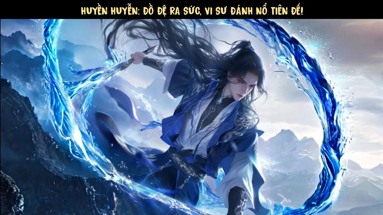 TẬP 2 - HUYỀN HUYỄN: ĐỒ ĐỆ RA SỨC, VI SƯ ĐÁNH NỔ TIÊN ĐẾ!