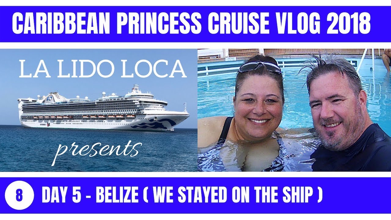Caribbean Princess Cruise Vlog 2018 - EP 8 : Day 5 - Belize ( We Stayed on the Ship )