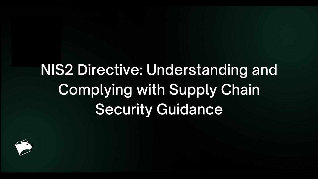 Webinar: NIS2 Directive - Understanding and Complying with Supply Chain Security Guidance