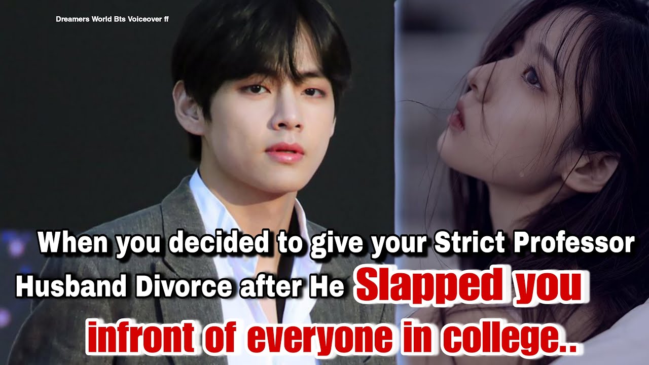 When you decided to give your Strict Professor Husband Divorce after he Slapped you #btsff #vff #ff
