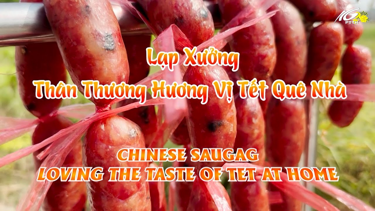 K&yacute; ức miền qu&ecirc; I Lạp xưởng th&acirc;n thương hương vị Tết qu&ecirc; nh&agrave; I THKG