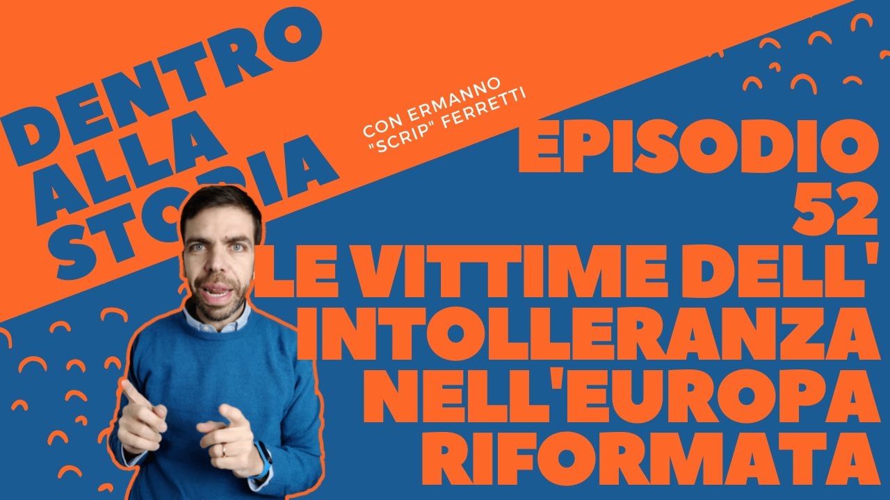 Le vittime dell'intolleranza nell'Europa riformata [Dentro alla storia, episodio 52]