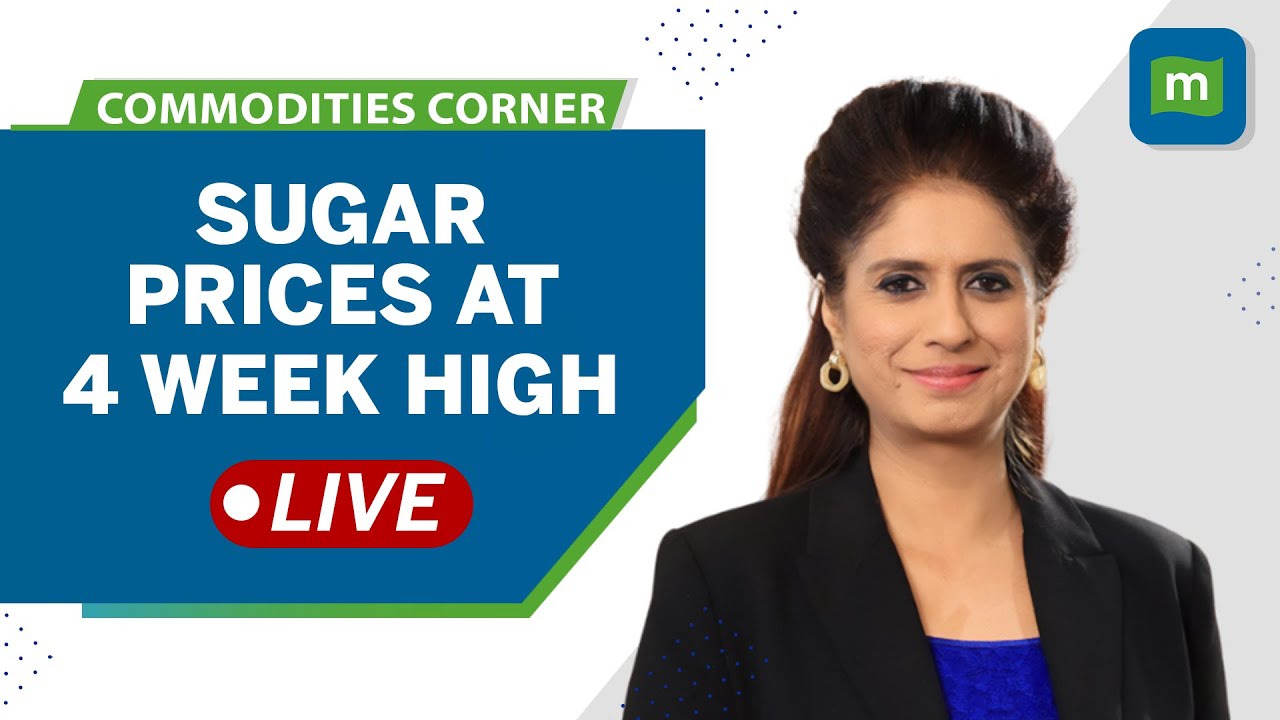 Commodities Live: Sugar Prices At 4-week High; Here's Why