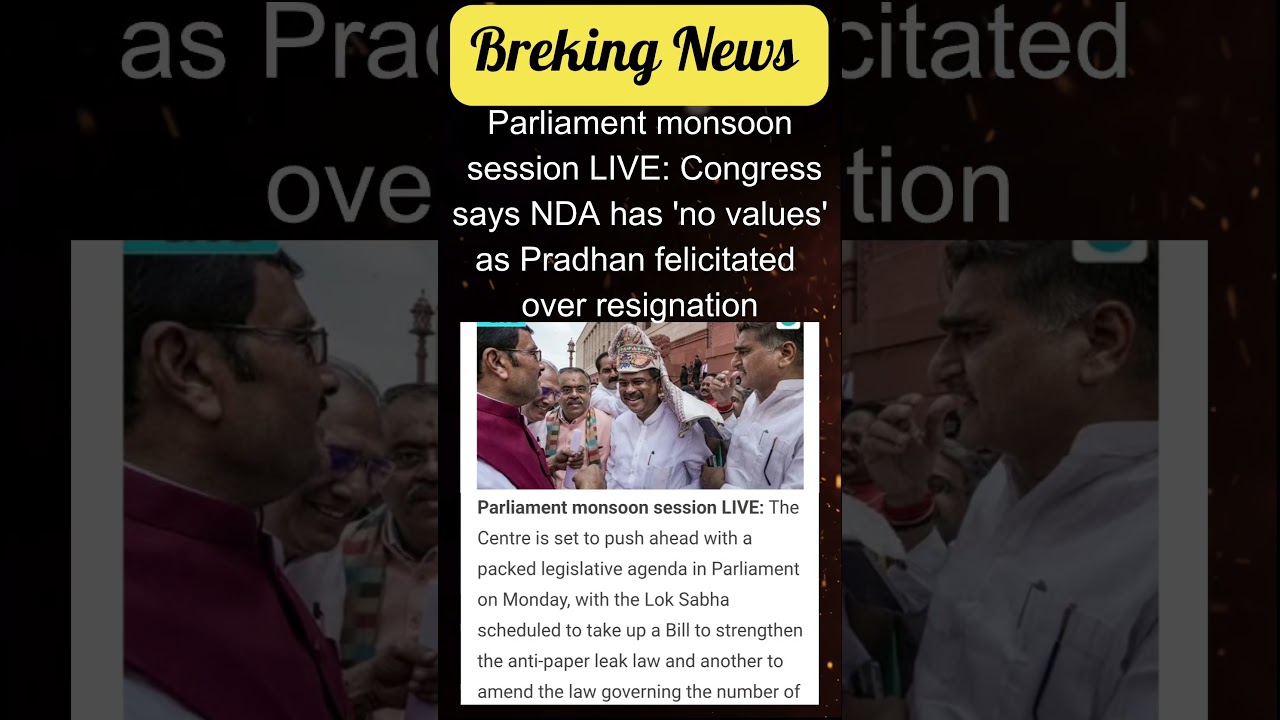 # Parliament monsoon session LIVE:Congress says NDA has'no values'as Pradhan felicitated over resign