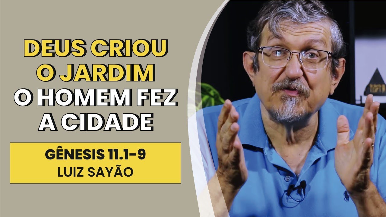 Deus Criou o Jardim. O Homem Fez a Cidade - Gênesis 11.1-9 | Luiz Sayão | IBNU