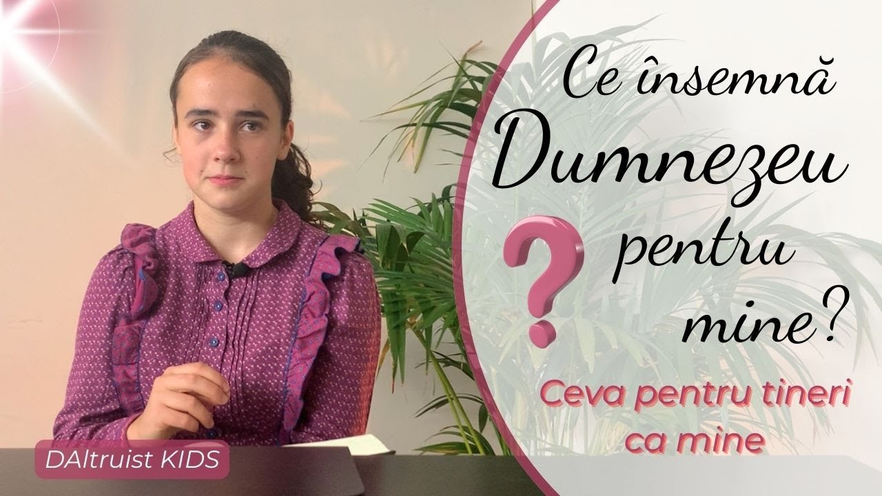 Ce înseamnă Dumnezeu pentru mine? - Ceva pentru tineri ca mine - DAltruist KIDS