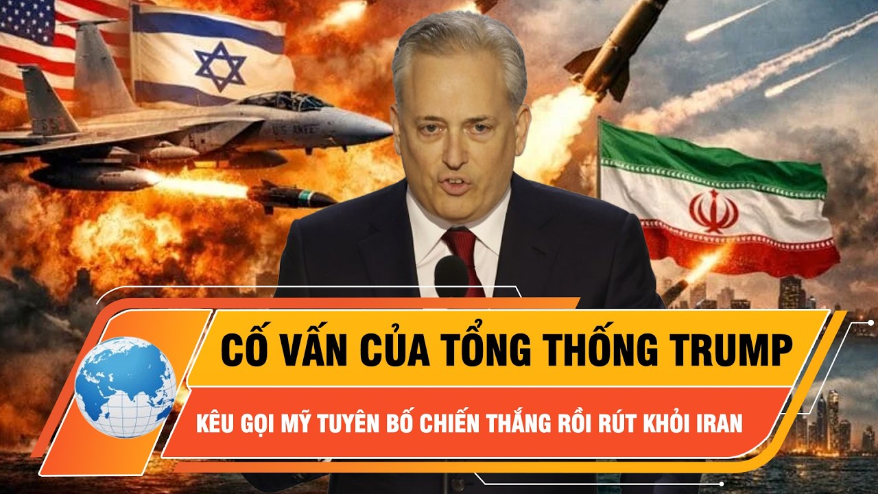 Cố vấn của Tổng thống Trump kêu gọi Mỹ “tuyên bố chiến thắng rồi rút khỏi Iran” | Thời sự