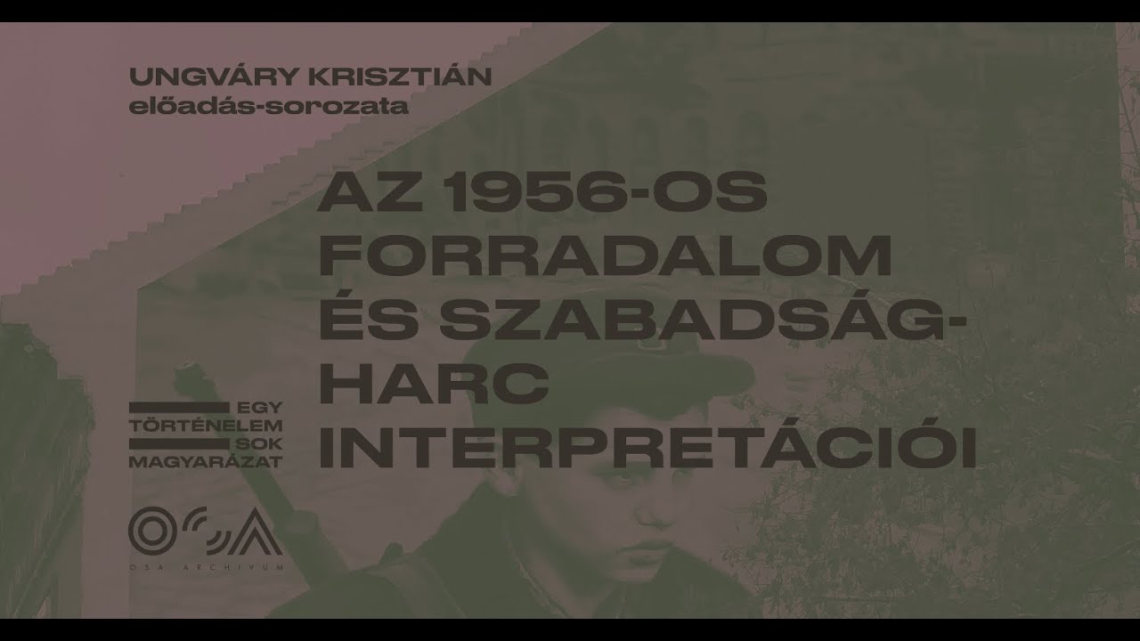 Ungváry Krisztián: Az 1956-os forradalom és szabadságharc interpretációi