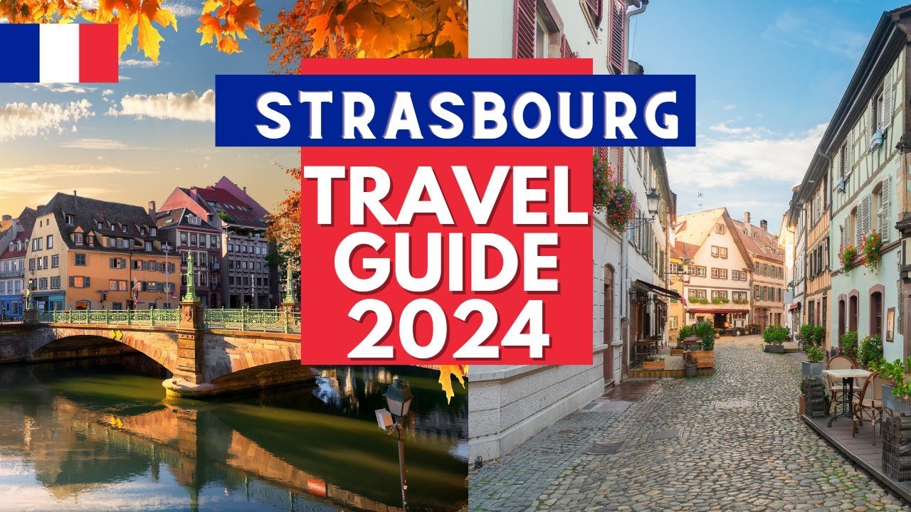 Strasbourg Travel Guide 2024 &ndash; Best Places to Visit in Strasbourg France in 2024