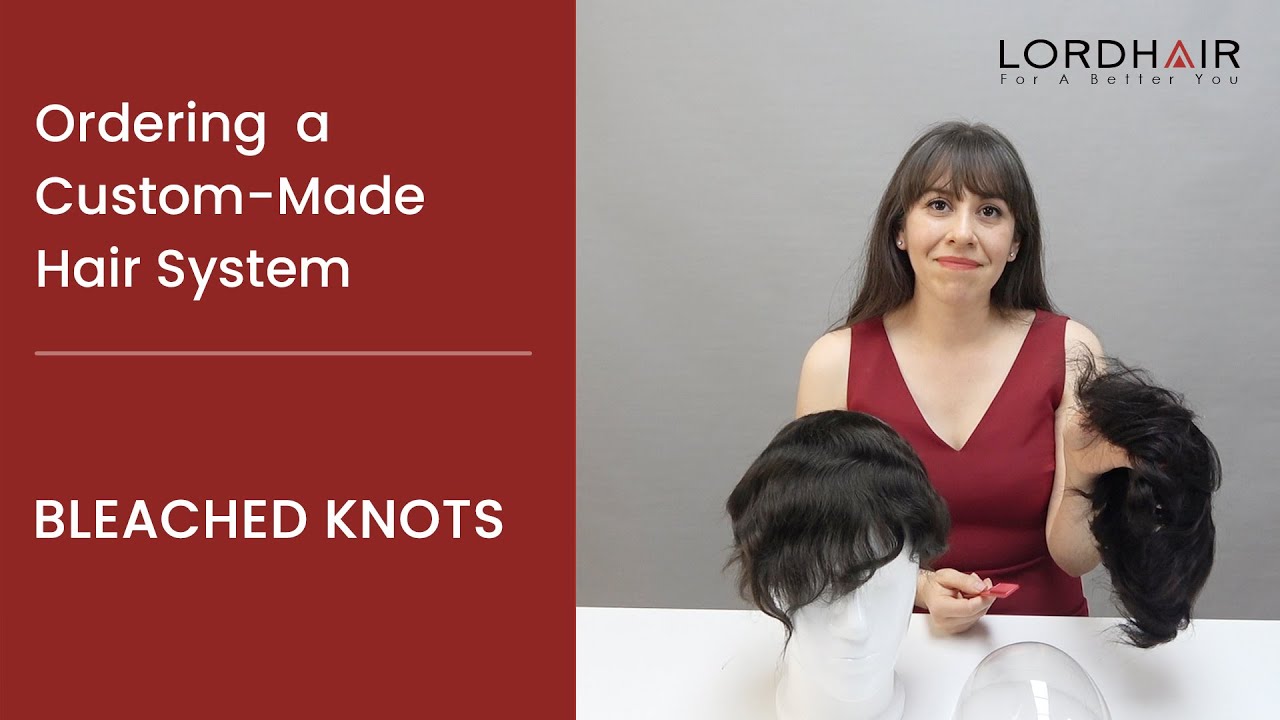Bleached Knots for Your Lordhair Custom-Made Hair System