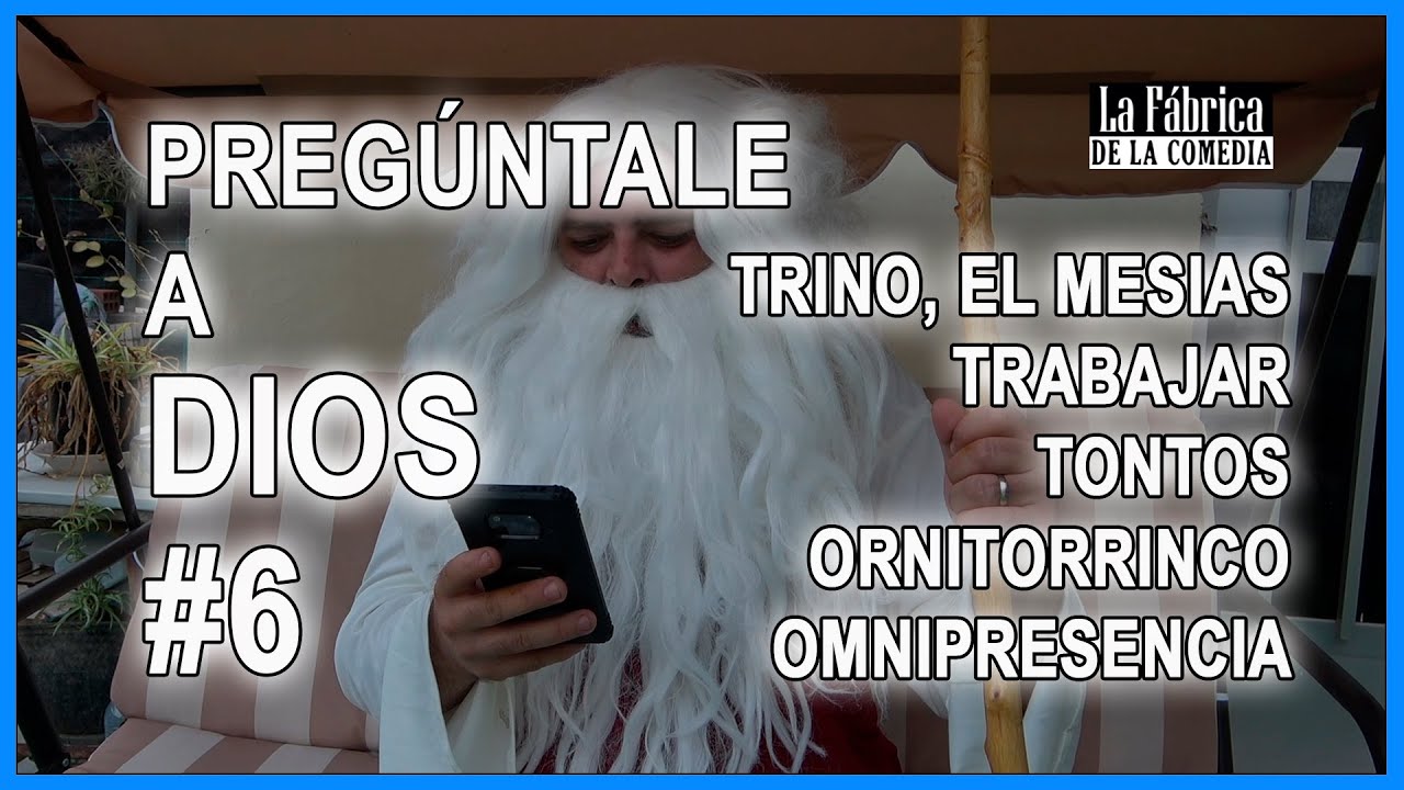 Pregúntale a Dios #6. Trino ¿el Mesías?, trabajar, tontos, ornitorrinco y omnipresencia