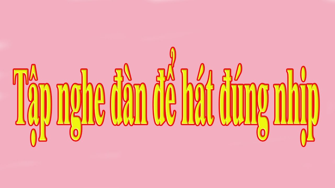 Tập nghe đàn để hát đúng nhịp