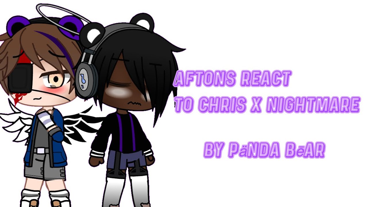 Aftons (+Ennard and the Nightmares) react to Chris x nightmare • credits in the description • my AU•