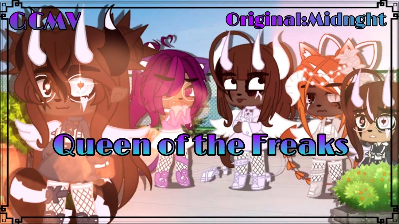 Queen of the freaks|GCMV|ft. Creator backstory