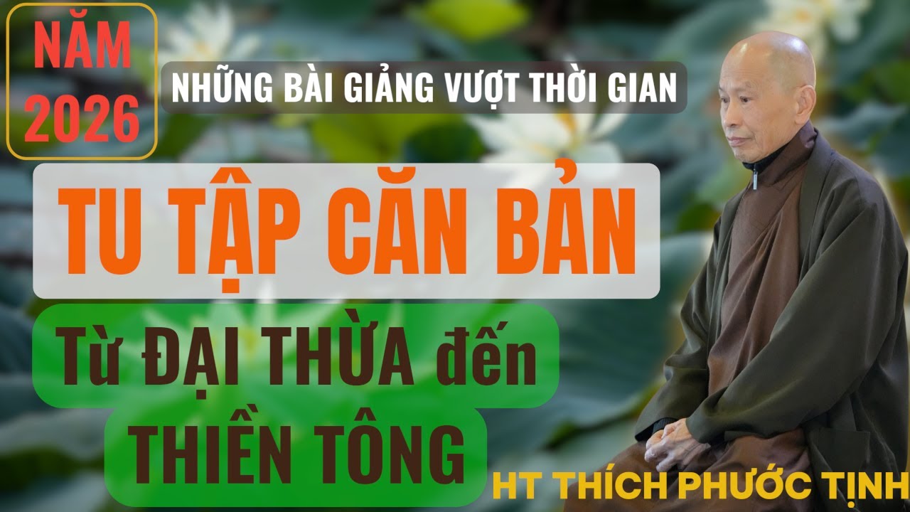 TU TẬP CĂN BẢN TỪ ĐẠI THỪA đến THIỀN TÔNG | HT Thích Phước Tịnh giảng