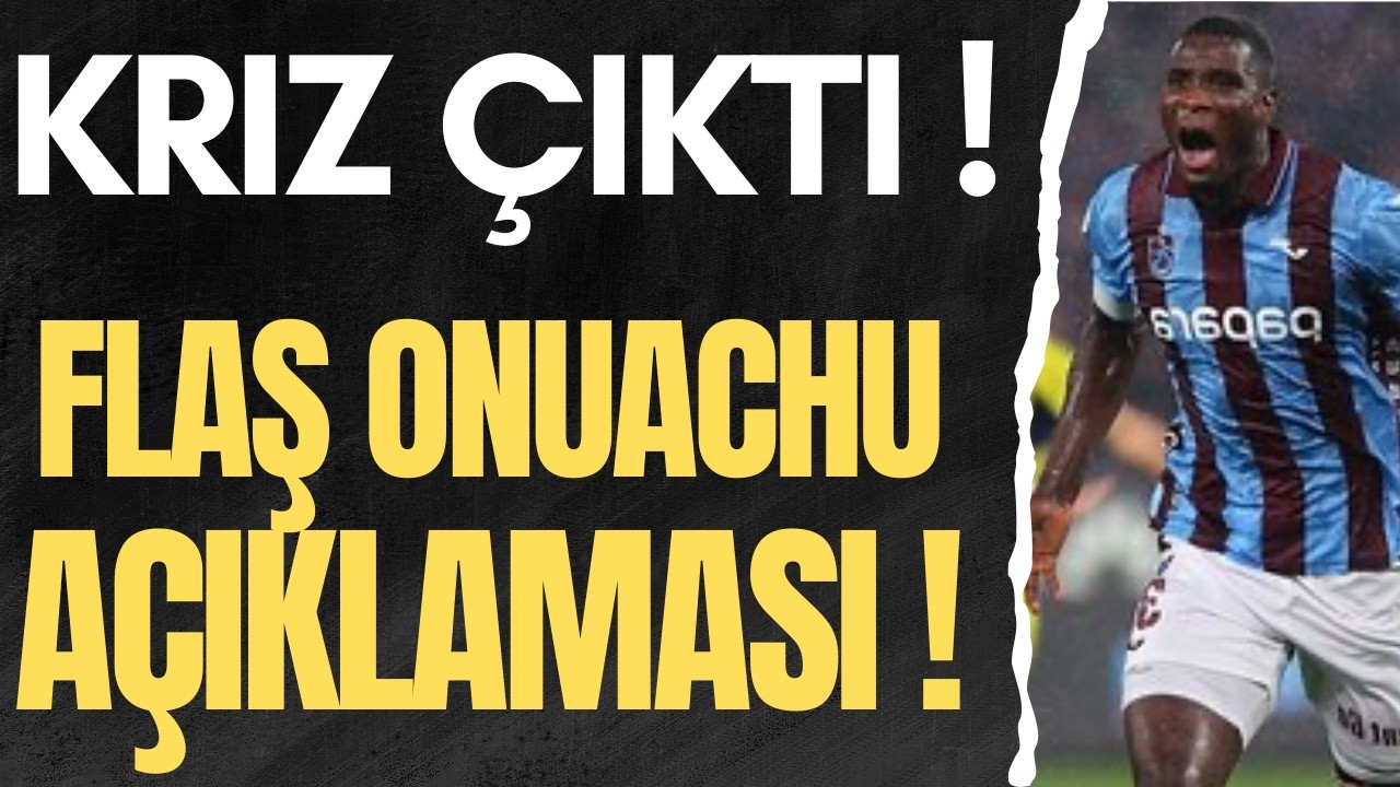 KRİZ ÇIKTI ! FLAŞ ONUACHU AÇIKLAMASI !