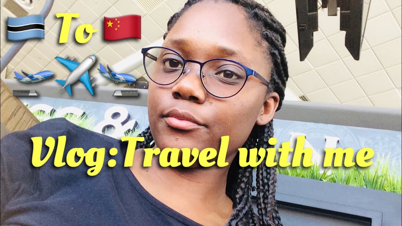 Travel Vlog:Travel with me | Botswana to China 🇨🇳 || Studying Abroad || Botswana Youtuber