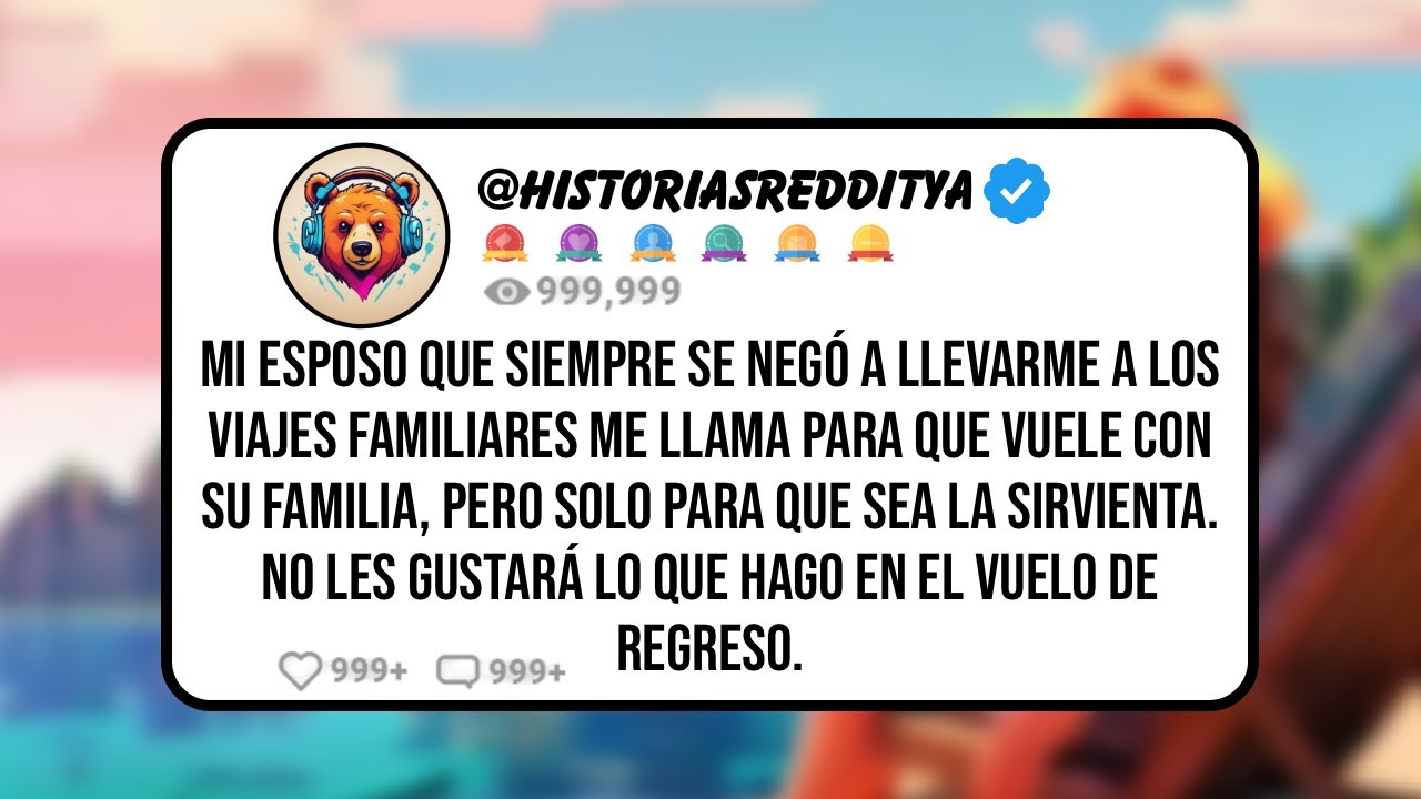 Mi ESPOSO que Siempre se Negó a Llevarme a los Viajes Familiares me Llama para que Vuele con Su ...