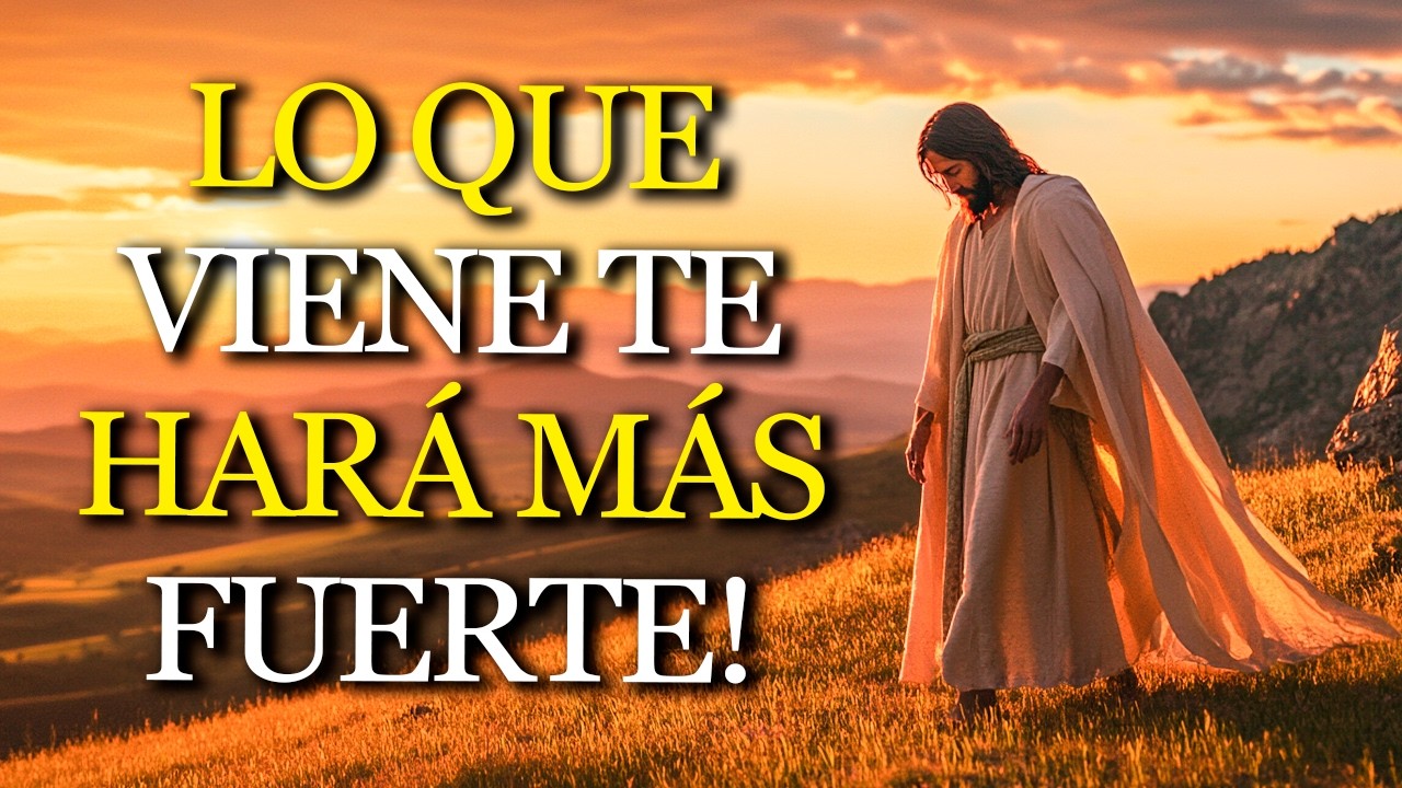 LO QUE VIENE te hará MÁS FUERTE: DIOS prepara tu VIDA para algo MAYOR que imaginas