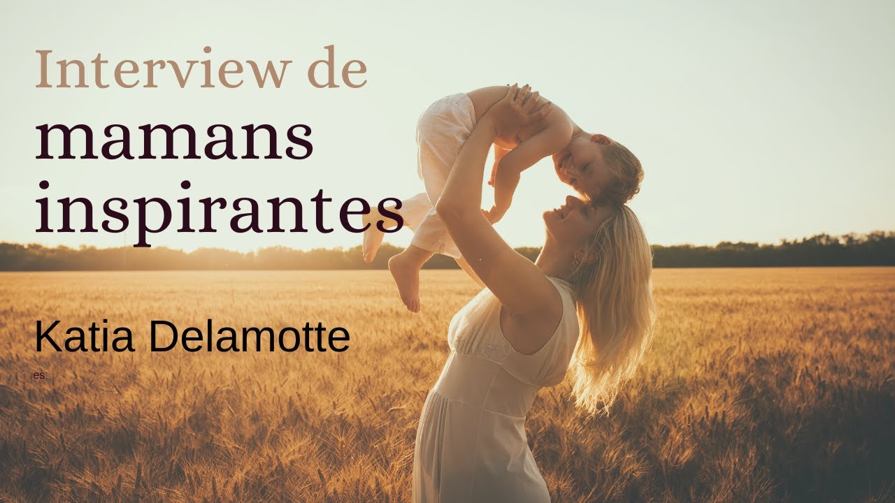 Interview de mamans inspirantes 1 - Katia Delamotte
