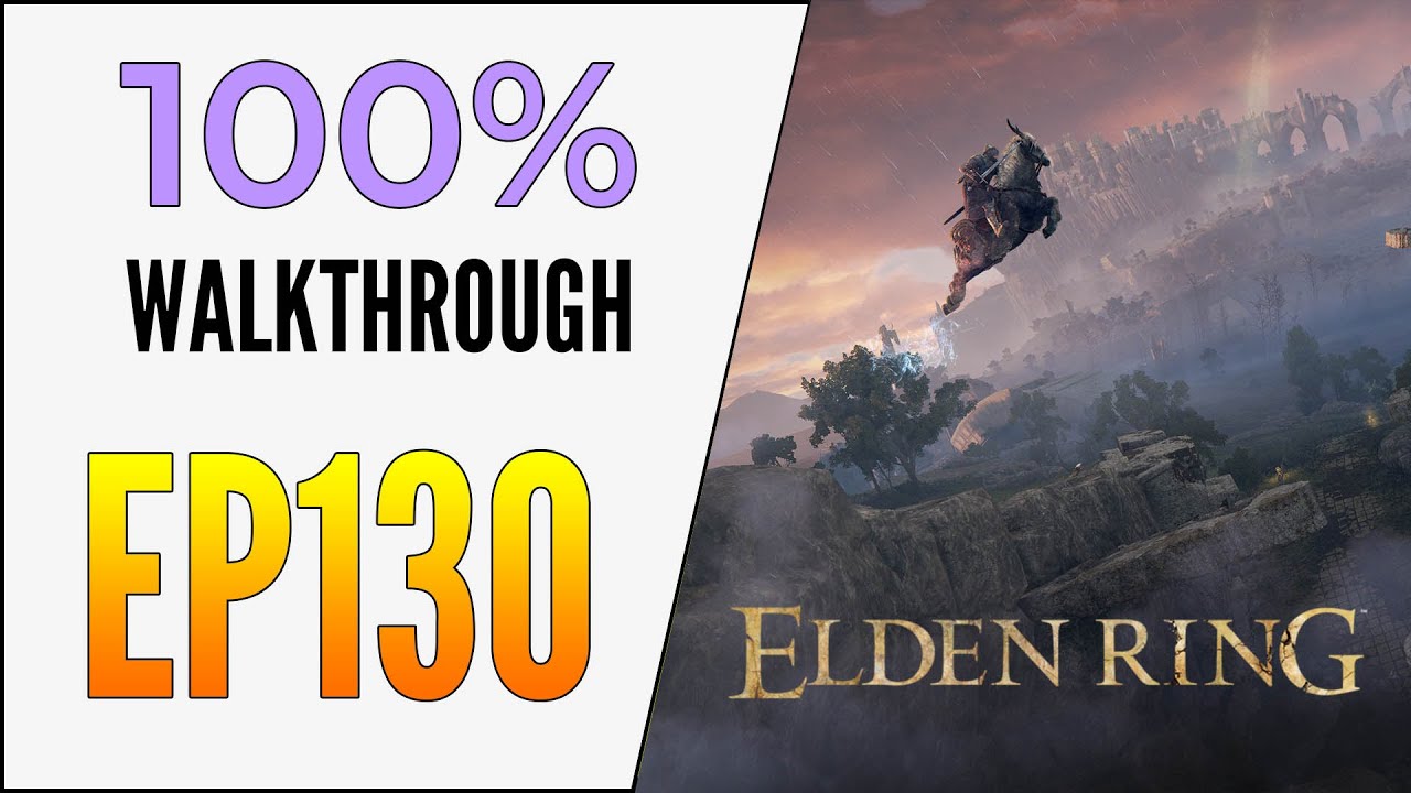 [EP130] Elden Ring 100% Walkthrough - 9 Deathroots to Gurranq - Farum Azula Dragon