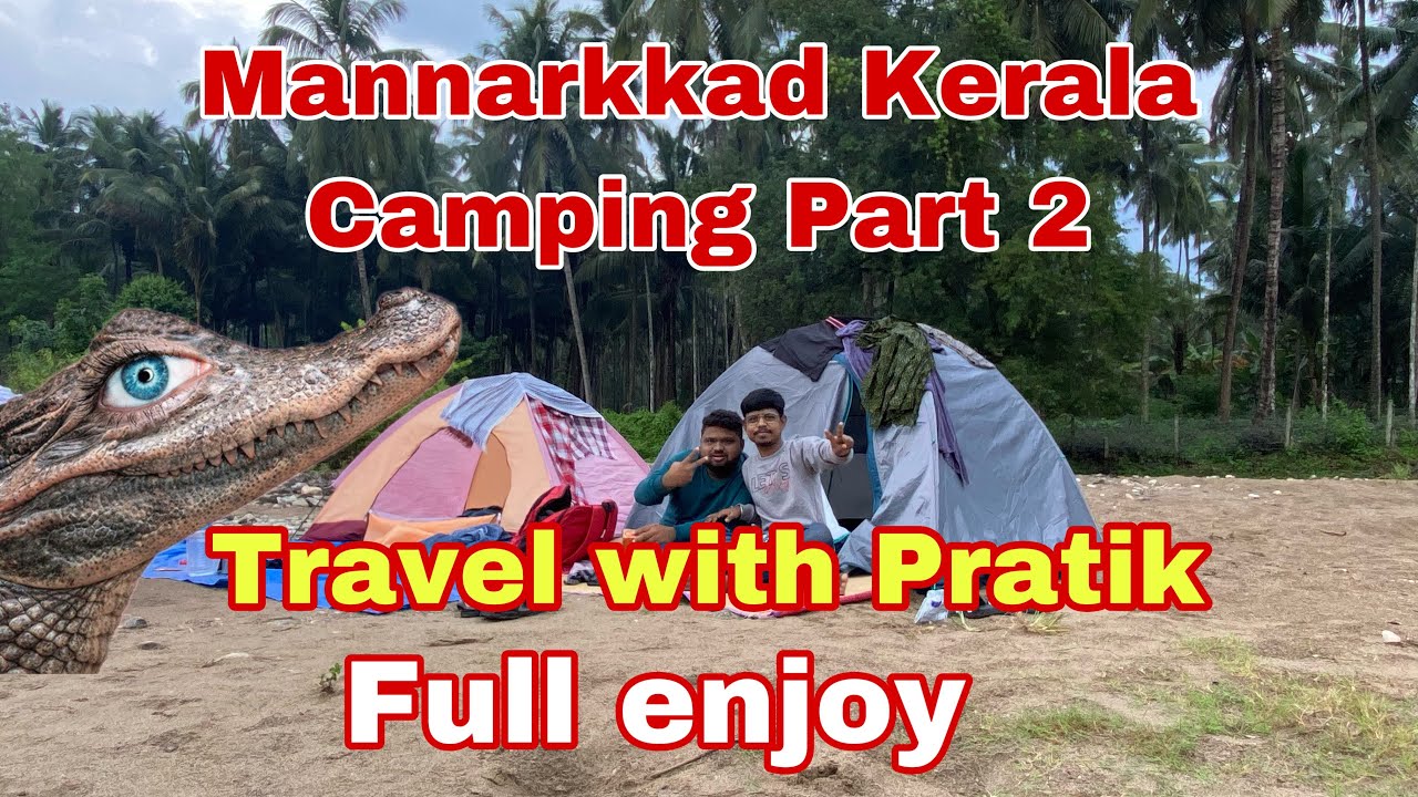 Mannarkkad camping part 2 - The incredible adventure continues (Camping in River)
