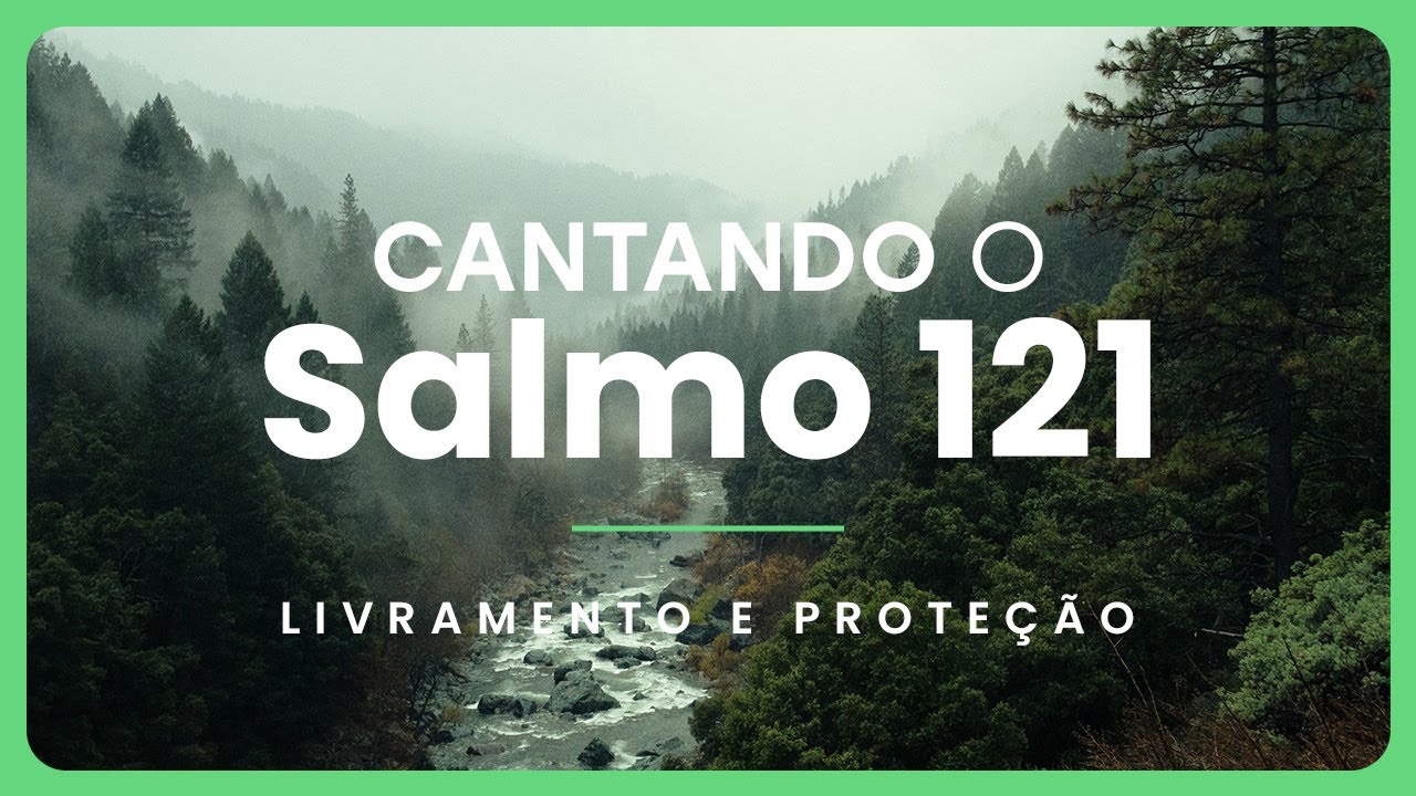 Cantando Salmo 121 - Uma ora&ccedil;&atilde;o de Livramento e Prote&ccedil;&atilde;o