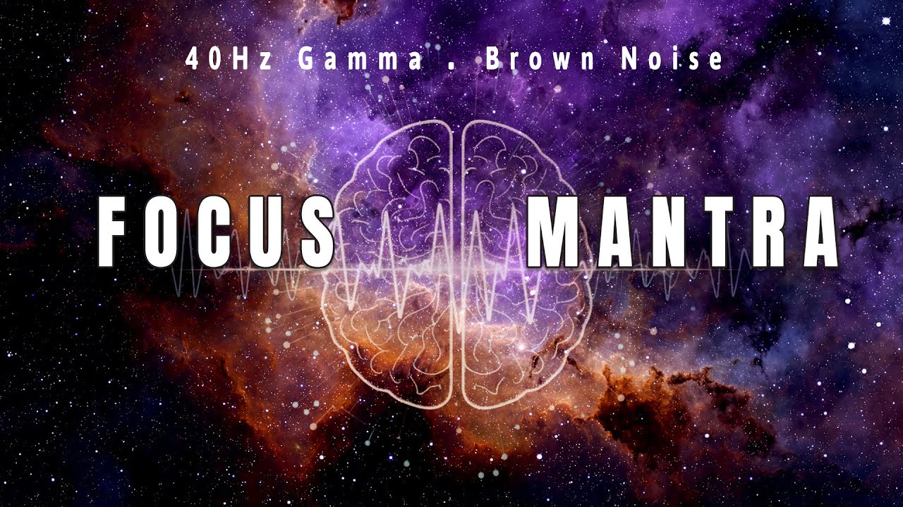 Focus Mantra | 40Hz Gamma Binaural Beats + Brown Noise ( Enhance Brain Power and Deep Focus )