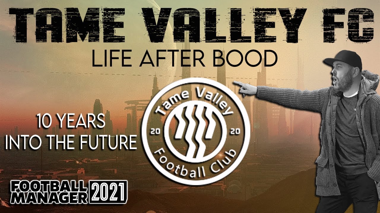 FM21 - 10 YEARS INTO THE FUTURE - Tame Valley FC - Stronger Together - Football Manager 2021