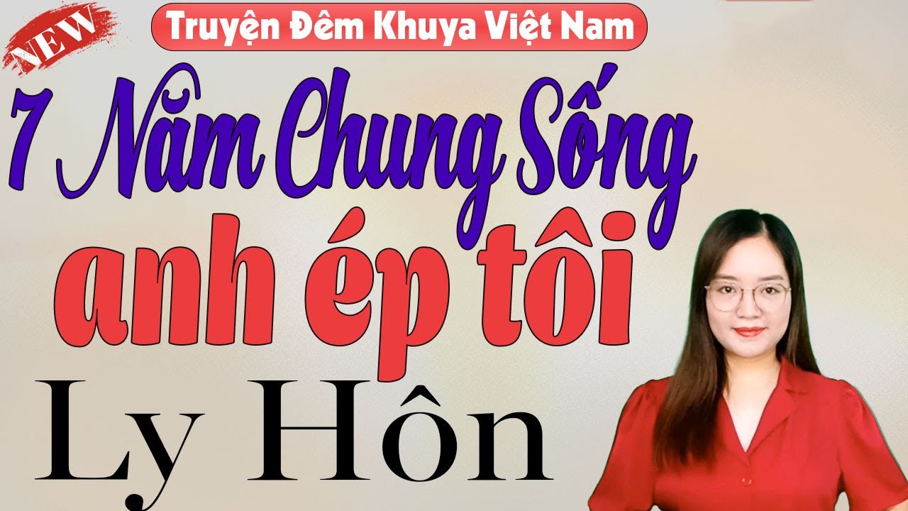 7 năm chung sống anh ép tôi ly hôn khóc hết nước mắt - Truyện thanh mai: Truyện ngôn tình mới 2026
