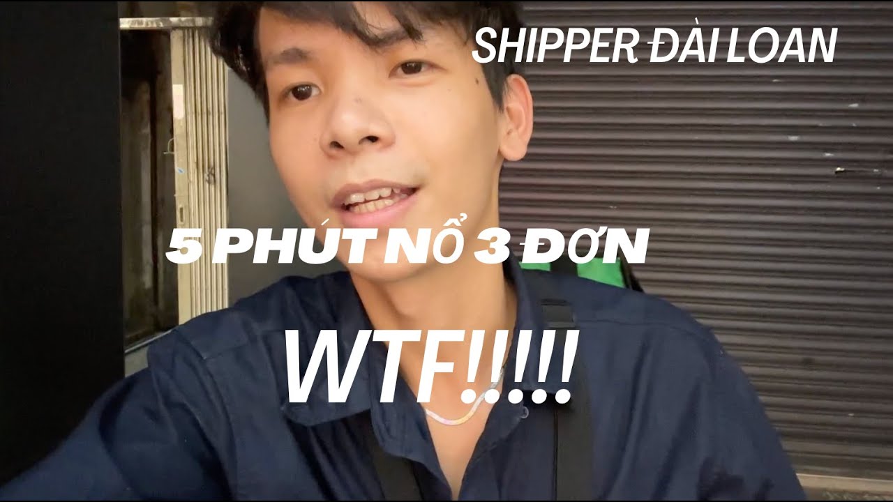 Shipper Đài Loan | 5 PHÚT NỔ 3 ĐƠN LÀ CÓ THẬT