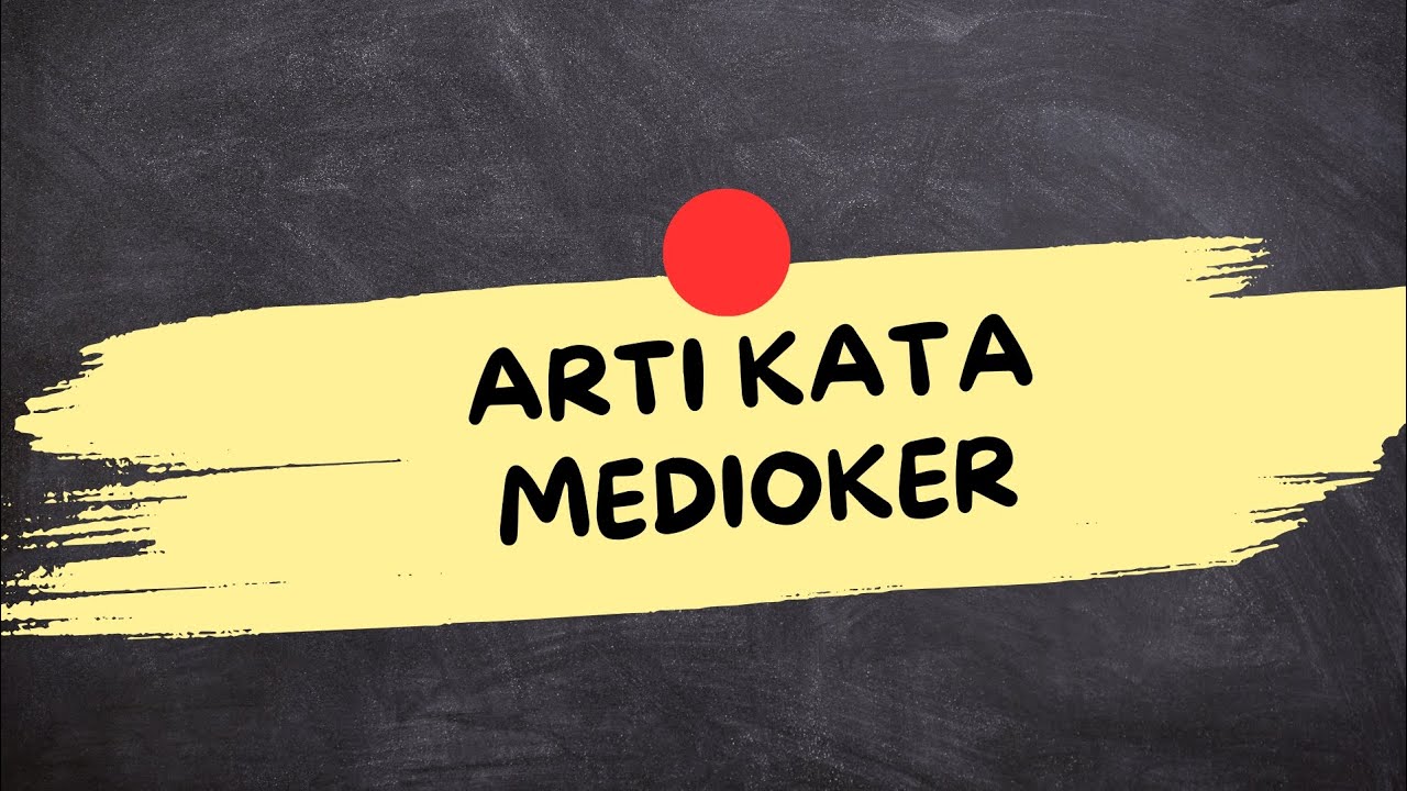 APA ITU MEDIOKER (Medioker Adalah)