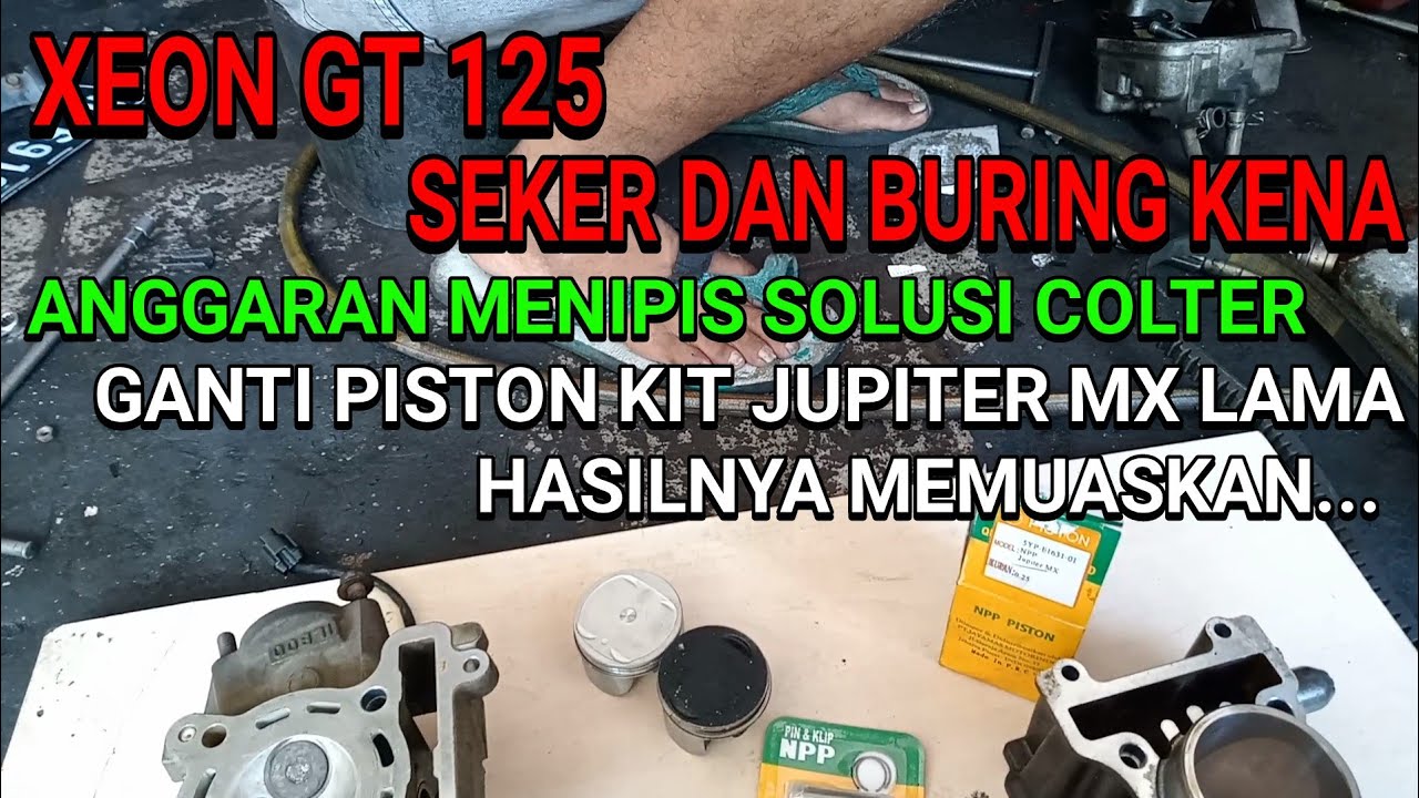XEON GT 125 SUARA KASAR , GANTI CYLINDER BLOK ASSY, ANGGARAN KURANG JADINYA COLTER GANTI PISTON KIT.