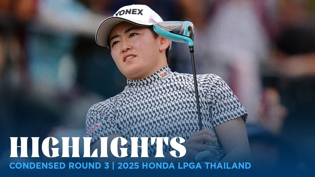 Condensed Rd. 3 | 2025 Honda LPGA Thailand