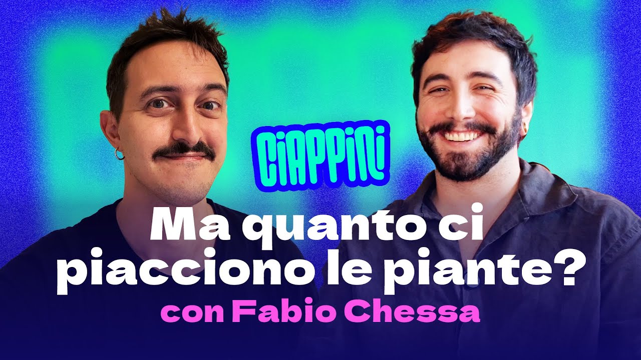 Ma quanto ci piacciono le piante? con Fabio Chessa (@Sfobbo) | CIAPPINI