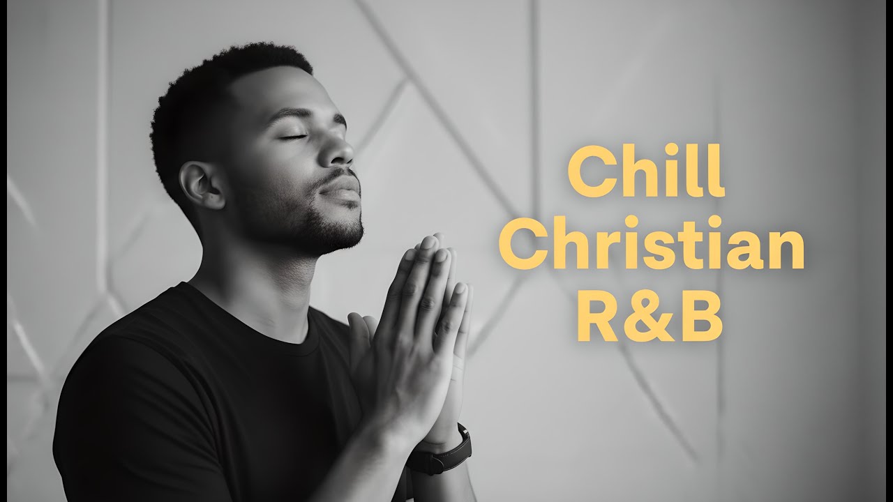 Spiritual Reflection &ndash; Chill Christian R&B Mix - Devotional Serenity