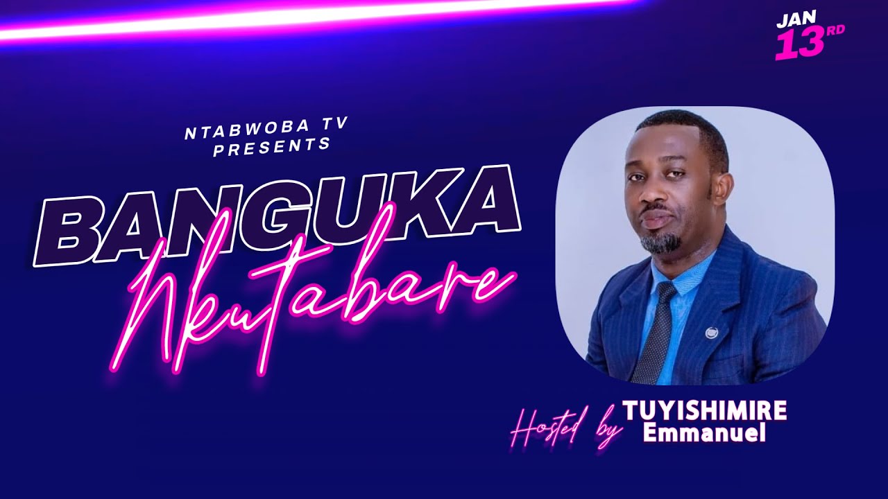 🔴Live - BANGUKA NKUTABARE Hamwe na Ev. TUYISHIMIRE Emmanuel - 13/1/2026.