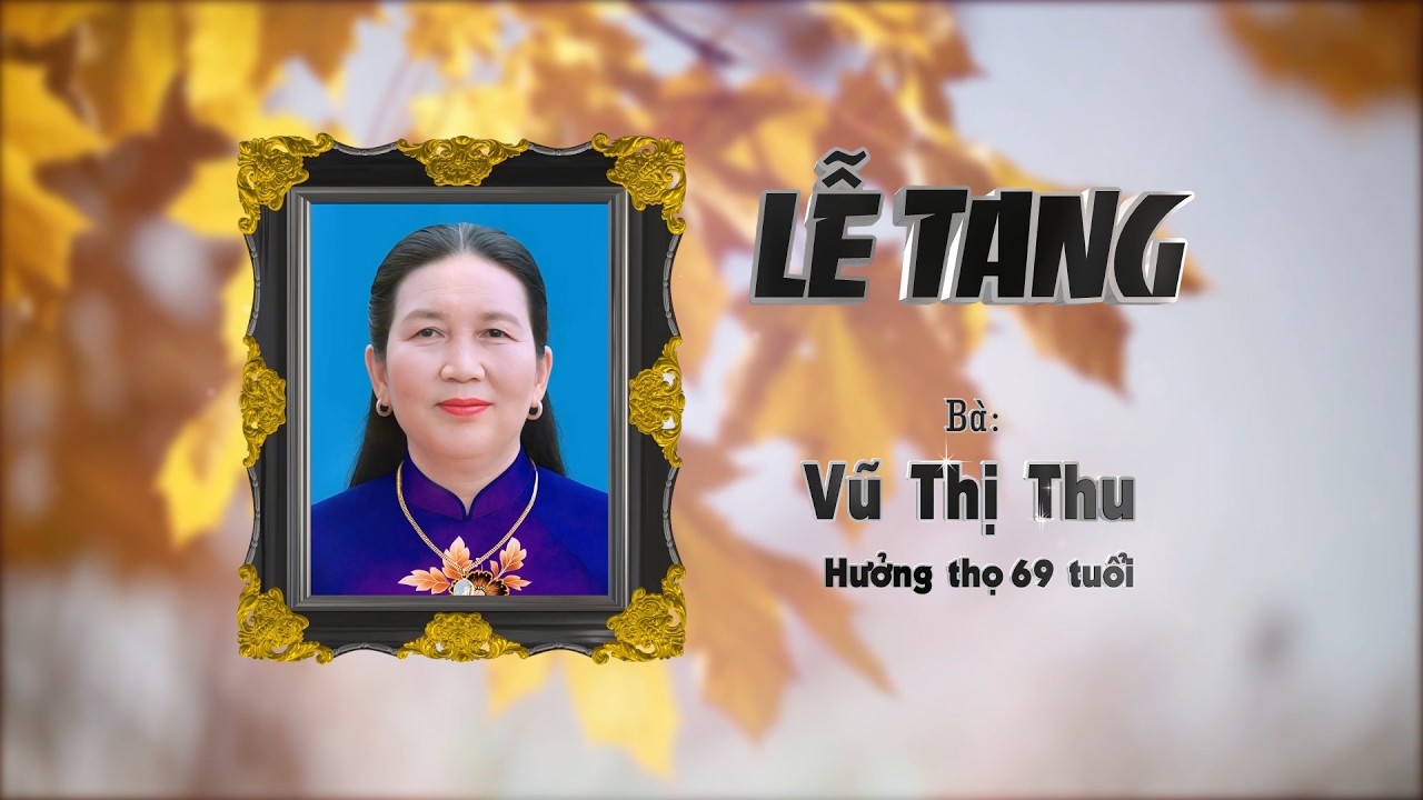 Lễ tang bà: Vũ Thị Thu - Hưởng thọ 69 tuổi (Khu 8 - Vĩnh Chân - Phú Thọ)
