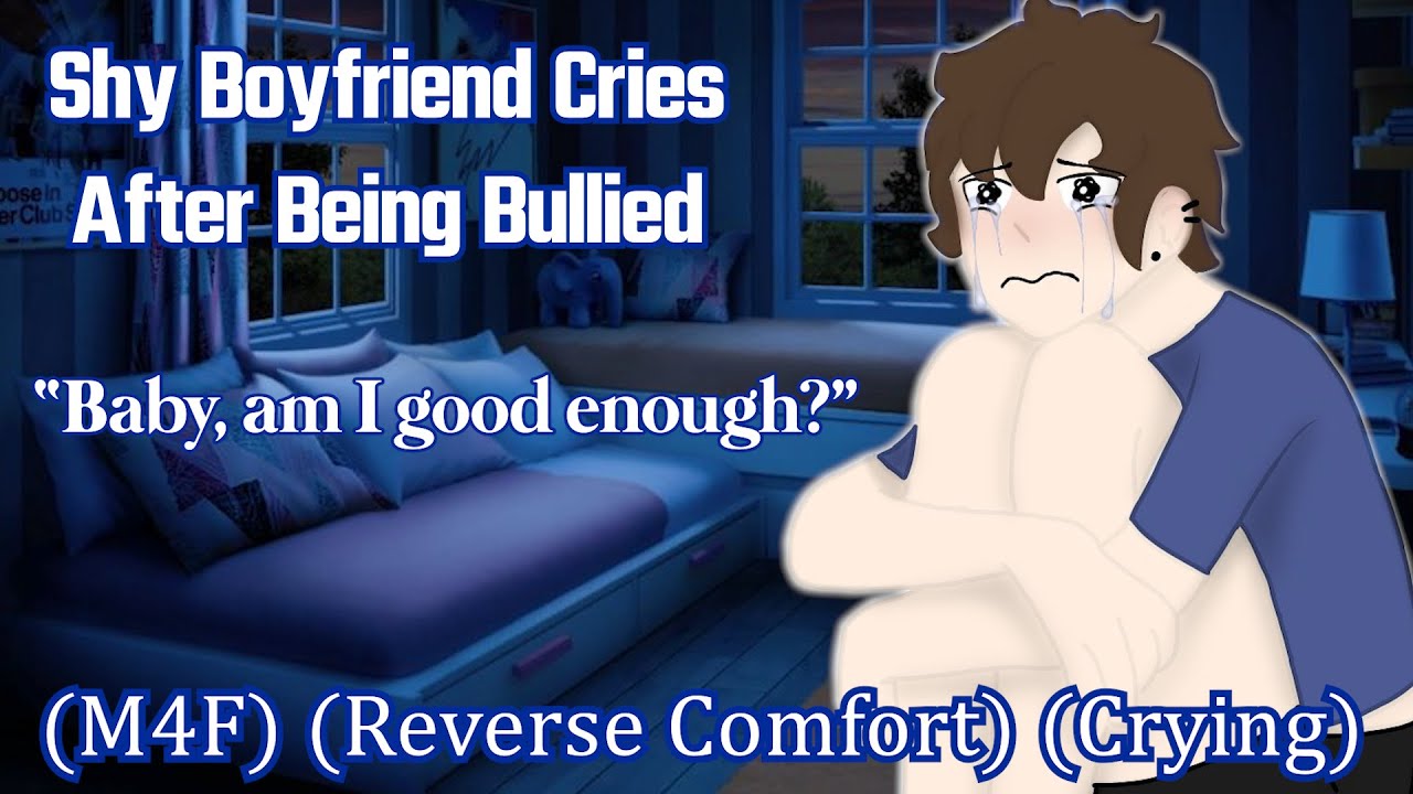 Shy Boyfriend Cries After Being Bullied [M4F] [Reverse Comfort] [Crying]