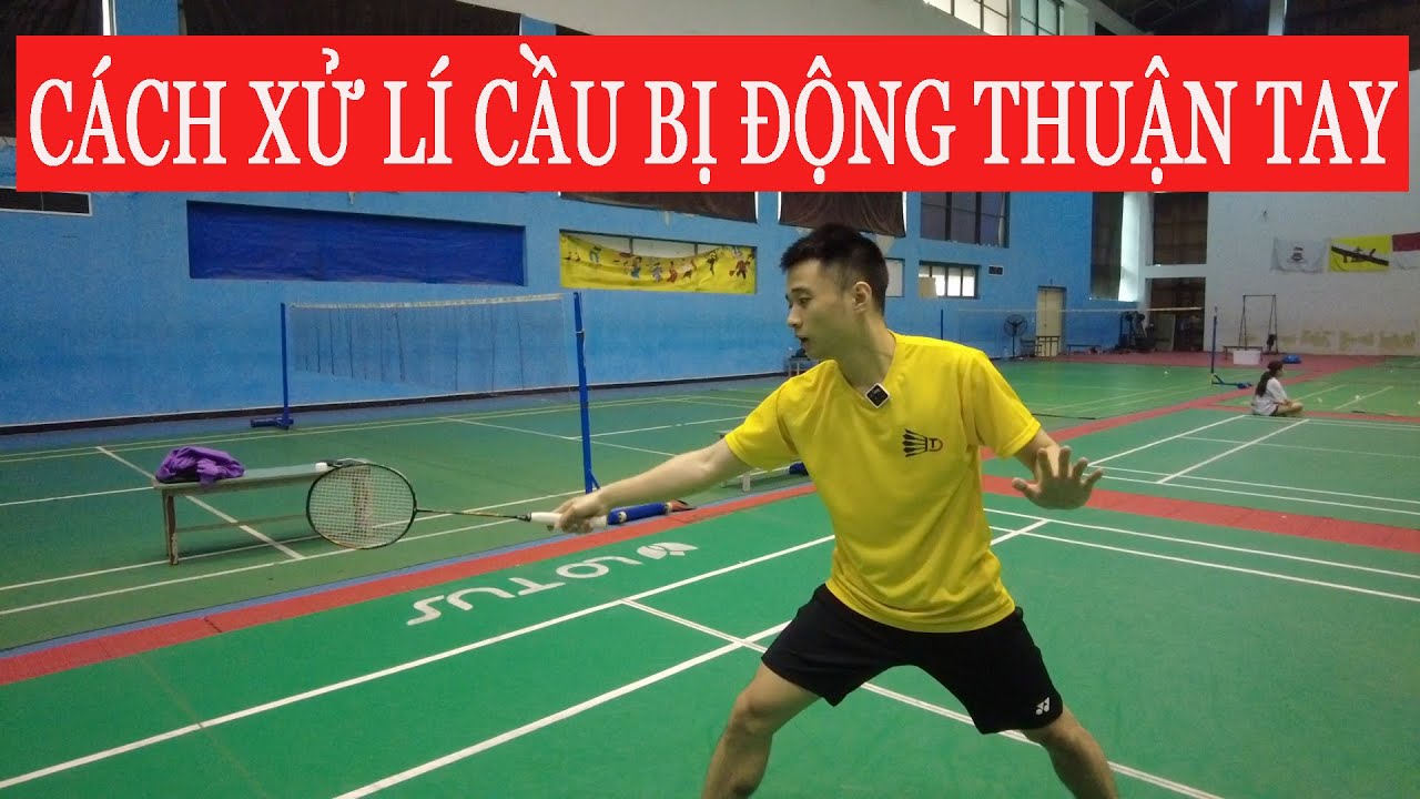 HƯỚNG DẪN CÁCH XỬ LÍ CẦU BỊ ĐỘNG BÊN THUẬN TAY